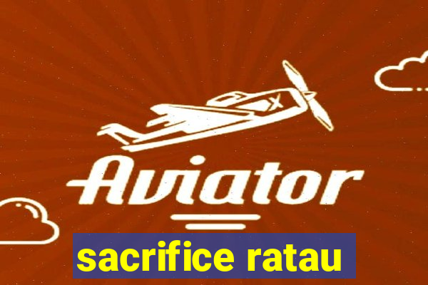 sacrifice ratau