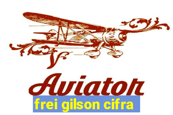 frei gilson cifra