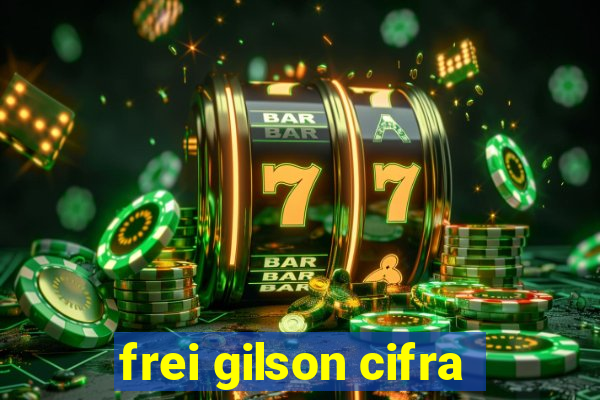 frei gilson cifra