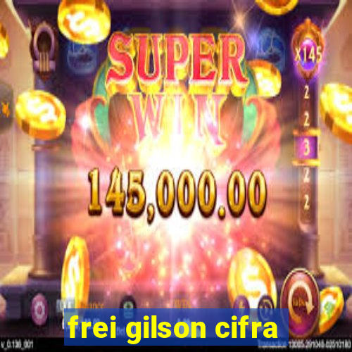 frei gilson cifra