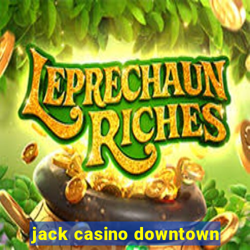 jack casino downtown