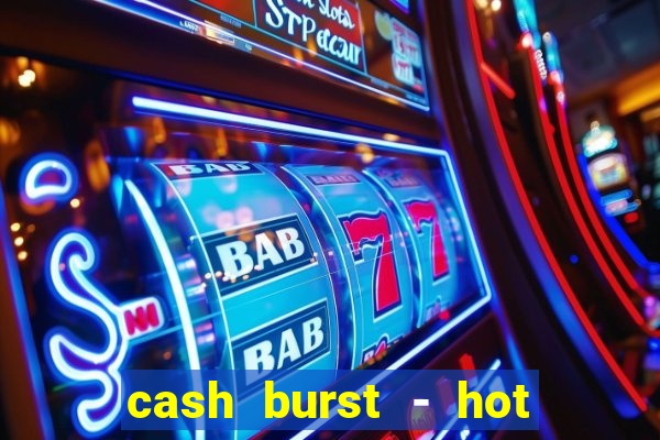 cash burst - hot vegas slots