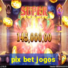 pix bet jogos