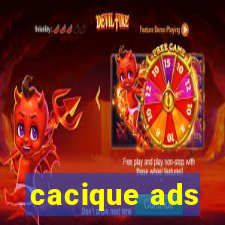 cacique ads