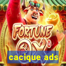 cacique ads