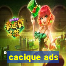 cacique ads