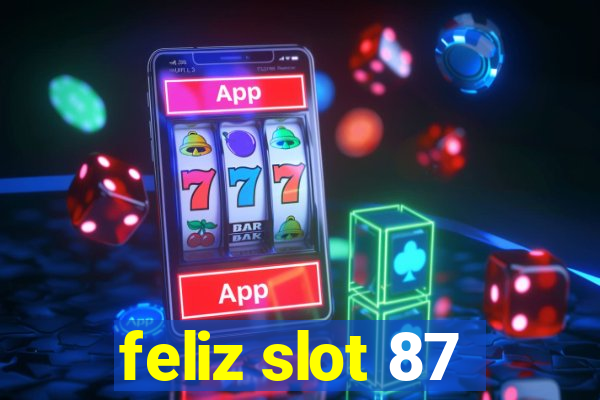 feliz slot 87