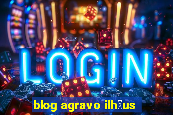 blog agravo ilh茅us