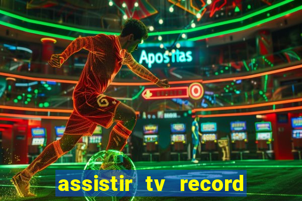 assistir tv record ao vivo