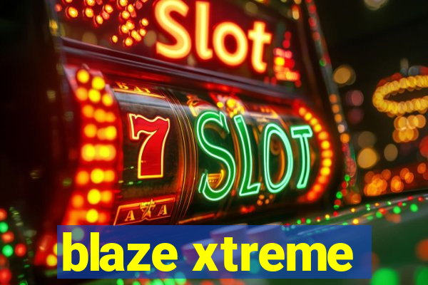 blaze xtreme