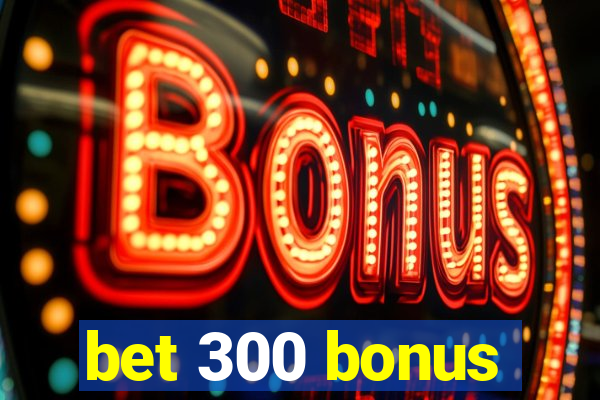 bet 300 bonus