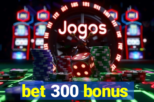 bet 300 bonus