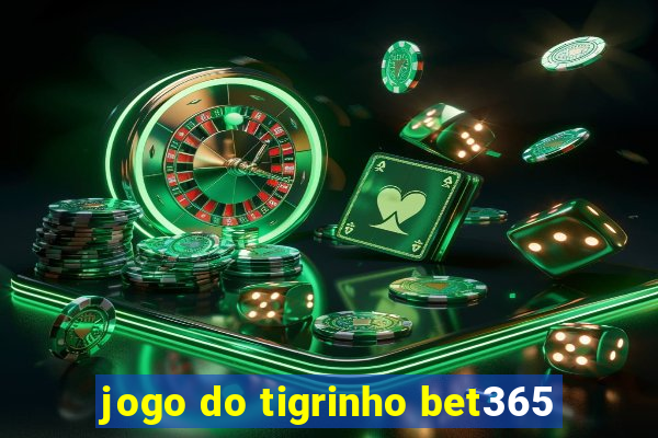 jogo do tigrinho bet365