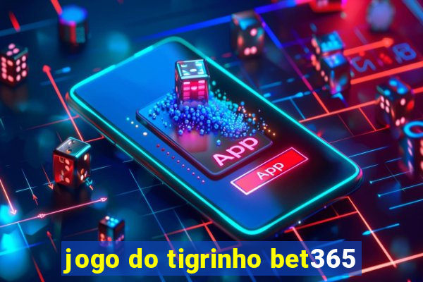 jogo do tigrinho bet365