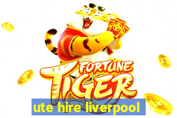 ute hire liverpool