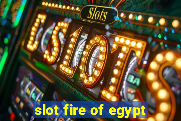 slot fire of egypt