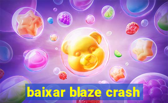 baixar blaze crash