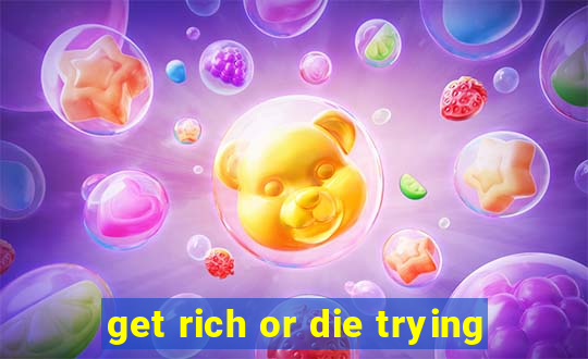 get rich or die trying