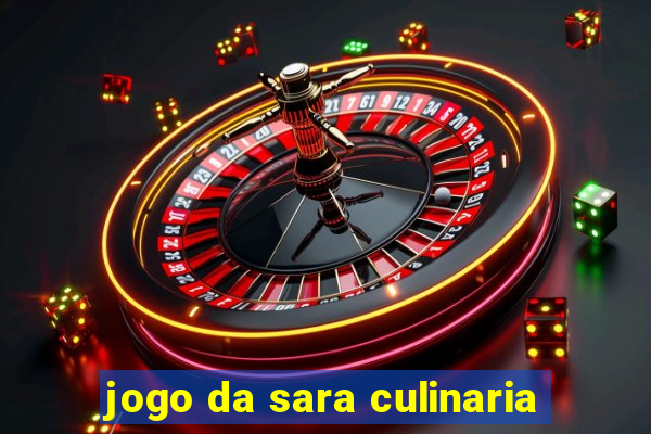 jogo da sara culinaria