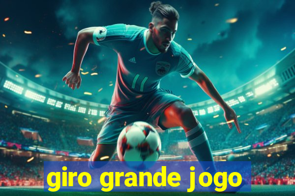 giro grande jogo