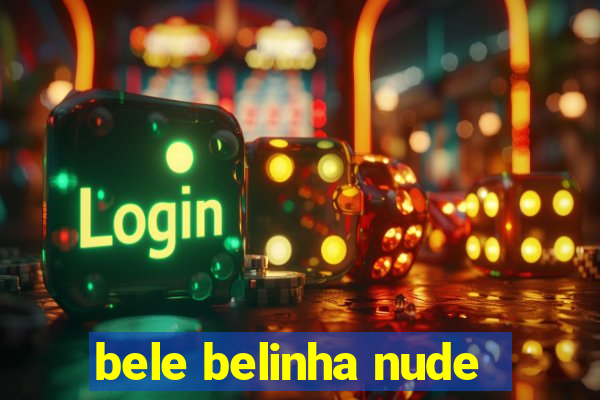 bele belinha nude