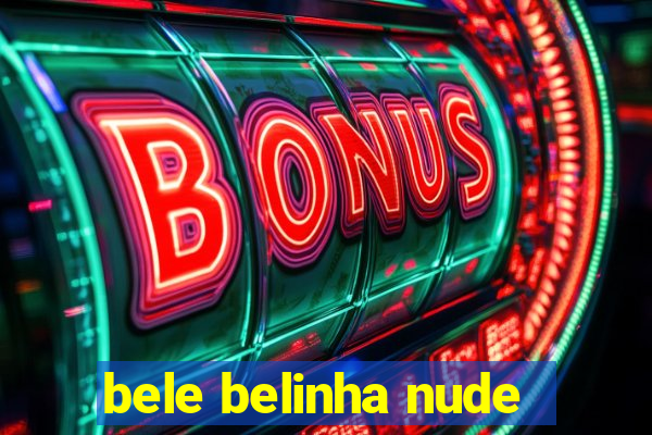 bele belinha nude