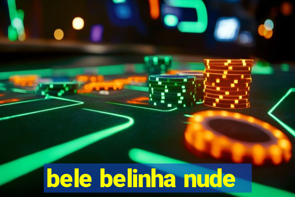 bele belinha nude