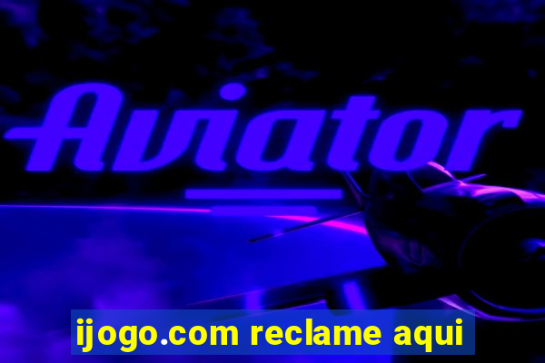 ijogo.com reclame aqui