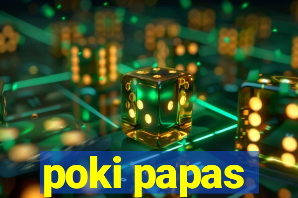 poki papas