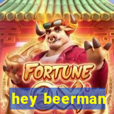 hey beerman