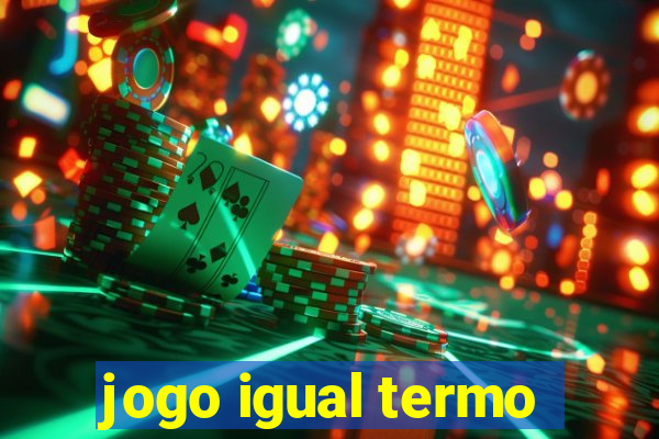 jogo igual termo