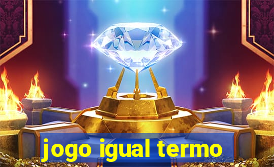 jogo igual termo