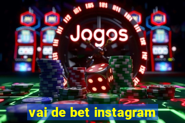 vai de bet instagram