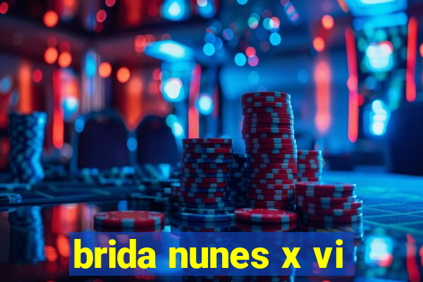 brida nunes x vi