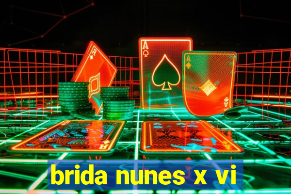 brida nunes x vi