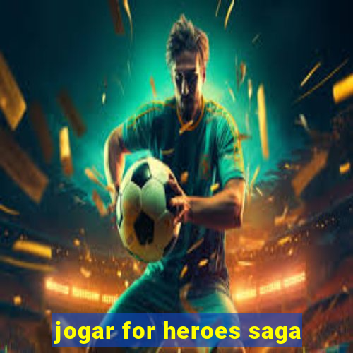 jogar for heroes saga