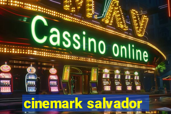 cinemark salvador