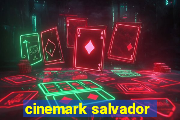 cinemark salvador