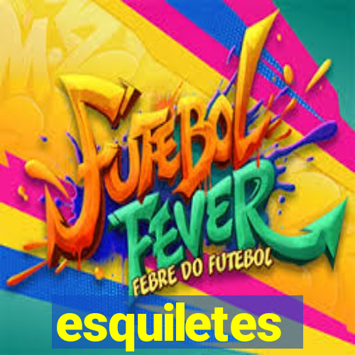 esquiletes