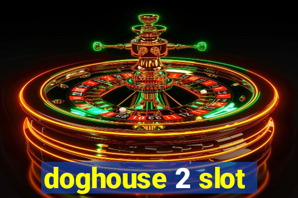 doghouse 2 slot