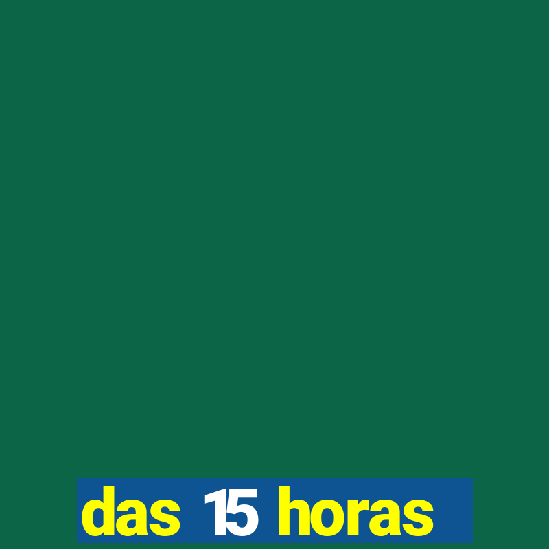 das 15 horas