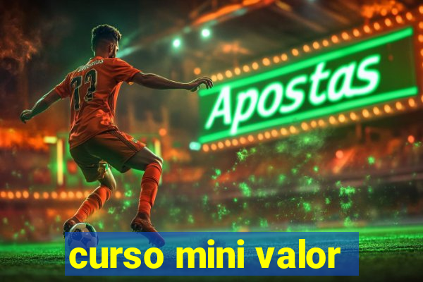 curso mini valor