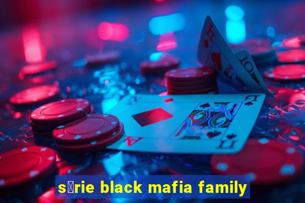 s茅rie black mafia family