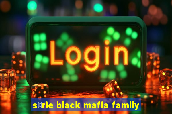 s茅rie black mafia family