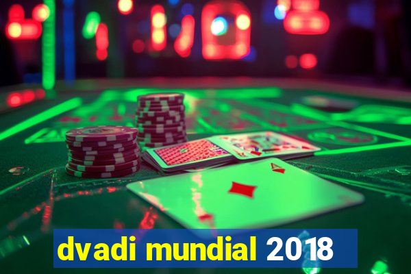 dvadi mundial 2018