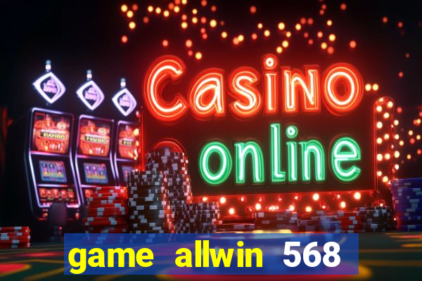 game allwin 568 com login