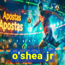 o'shea jr