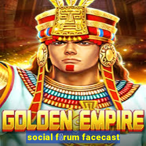 social f贸rum facecast