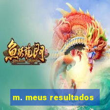 m. meus resultados