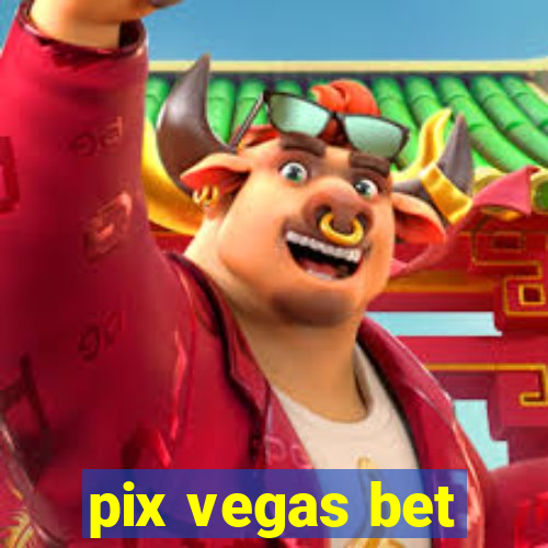 pix vegas bet